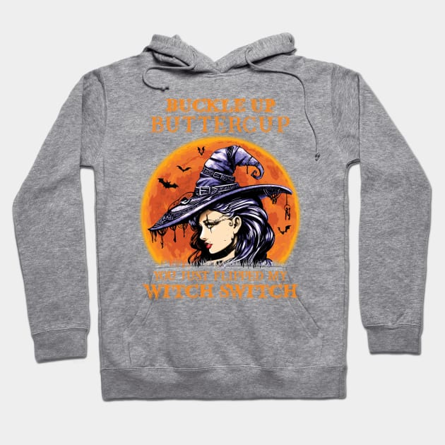 Witch girl Buckle Up Butter Cup You Just Flipped My Witch Switch Hoodie by SharleenV80